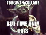 yoda-forgiven-you-are-but-time-only-this.jpg
